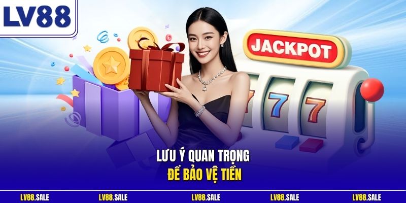 Lưu ý quan trọng để bảo vệ tiền