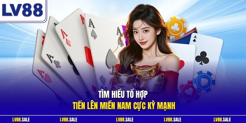 Tìm hiểu tổ hợp Tiến lên miền Nam cực kỳ mạnh
